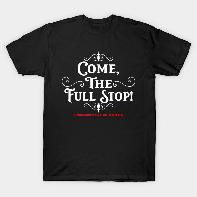 Come, the Full Stop! (Dark Shirts) T-Shirt by DraconicVerses